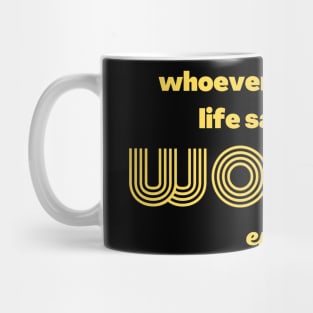 Whoever saves one life saves the world entire Mug